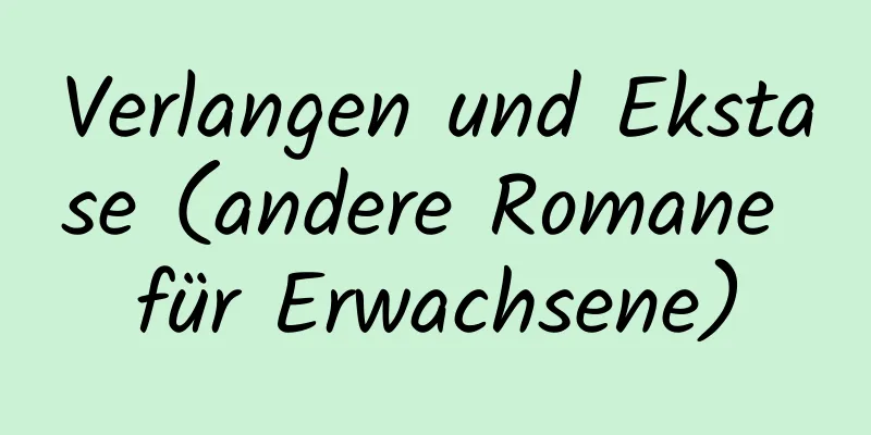 Verlangen und Ekstase (andere Romane für Erwachsene)