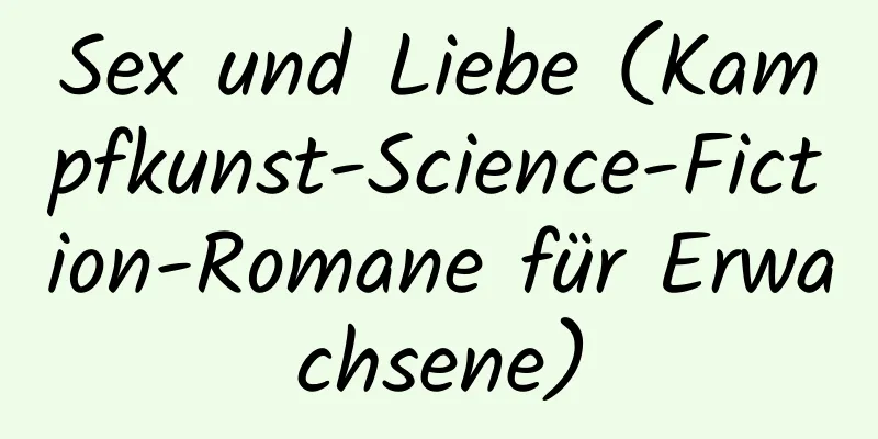 Sex und Liebe (Kampfkunst-Science-Fiction-Romane für Erwachsene)