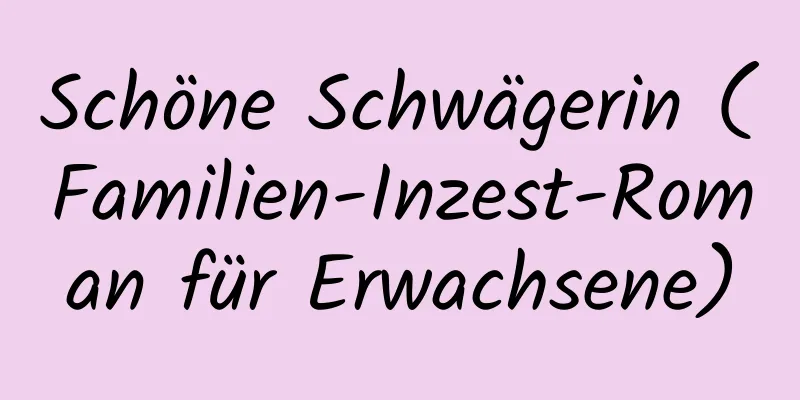 Schöne Schwägerin (Familien-Inzest-Roman für Erwachsene)