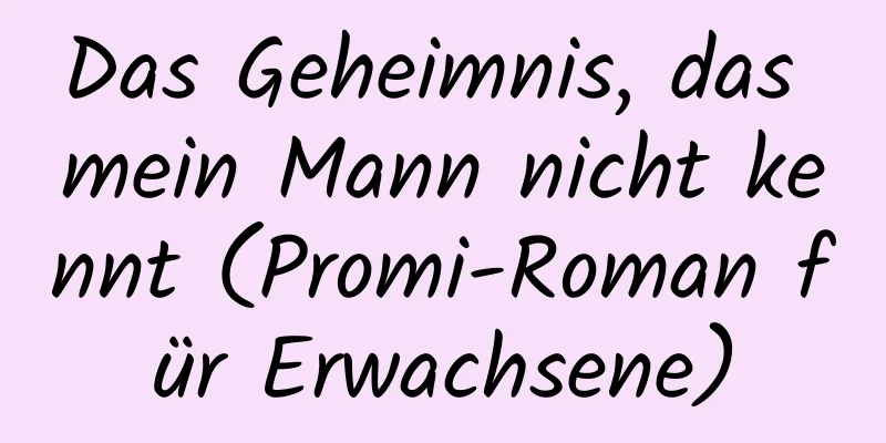 Das Geheimnis, das mein Mann nicht kennt (Promi-Roman für Erwachsene)