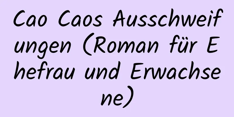 Cao Caos Ausschweifungen (Roman für Ehefrau und Erwachsene)