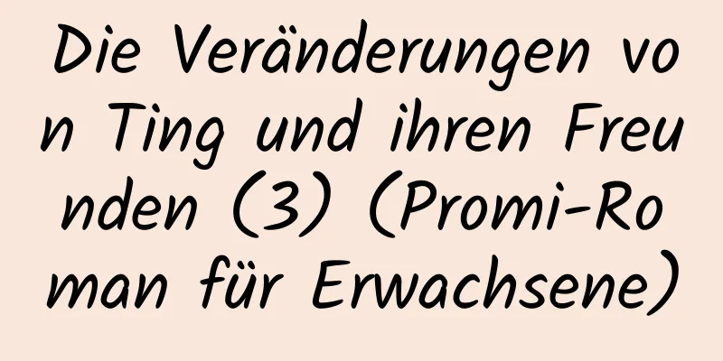 Die Veränderungen von Ting und ihren Freunden (3) (Promi-Roman für Erwachsene)