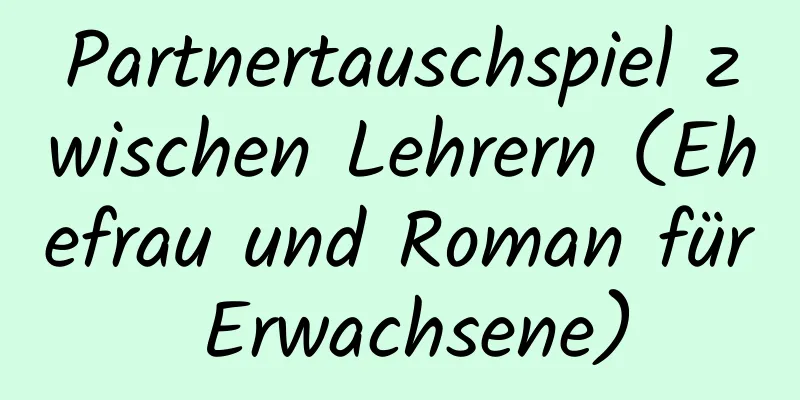 Partnertauschspiel zwischen Lehrern (Ehefrau und Roman für Erwachsene)