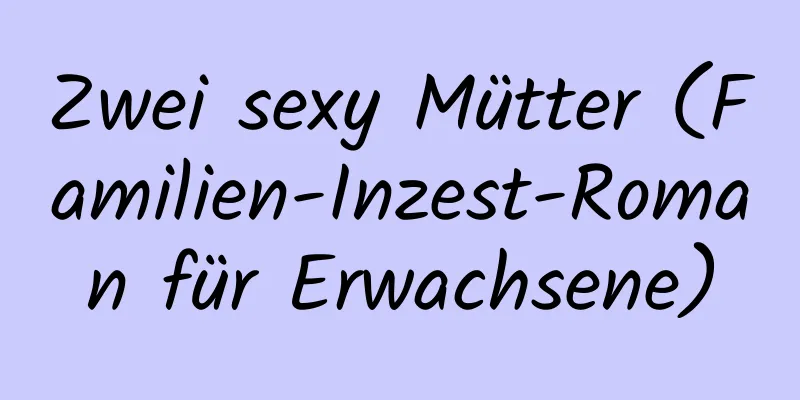 Zwei sexy Mütter (Familien-Inzest-Roman für Erwachsene)