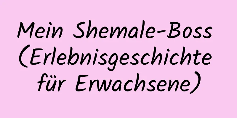 Mein Shemale-Boss (Erlebnisgeschichte für Erwachsene)