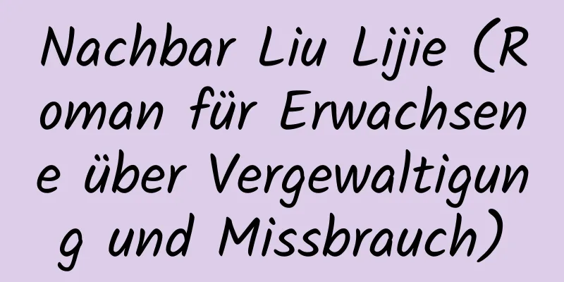 Nachbar Liu Lijie (Roman für Erwachsene über Vergewaltigung und Missbrauch)