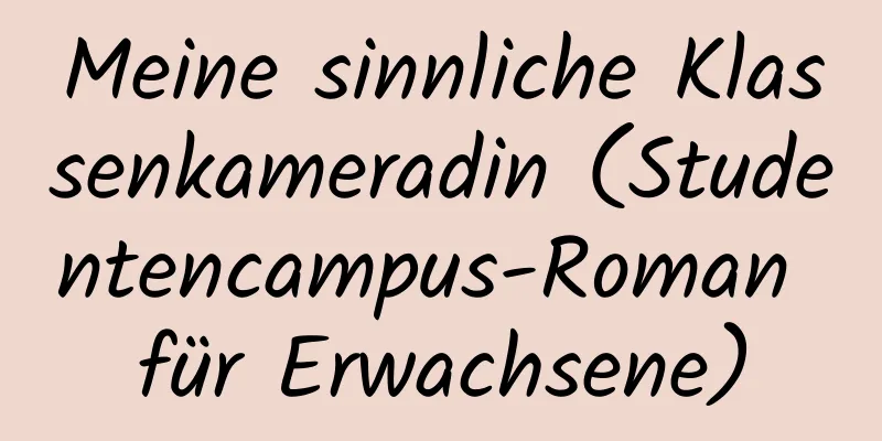 Meine sinnliche Klassenkameradin (Studentencampus-Roman für Erwachsene)