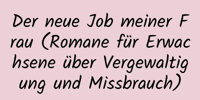 Der neue Job meiner Frau (Romane für Erwachsene über Vergewaltigung und Missbrauch)