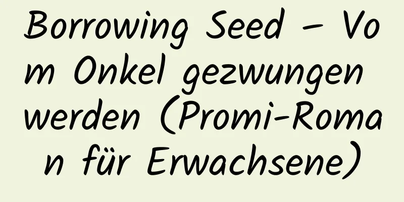 Borrowing Seed – Vom Onkel gezwungen werden (Promi-Roman für Erwachsene)