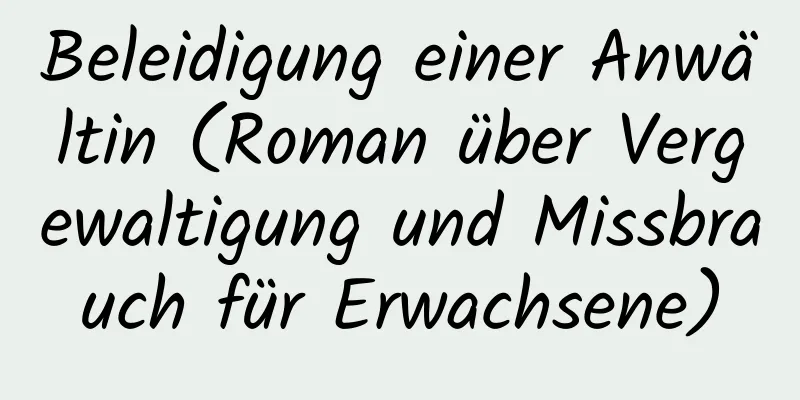 Beleidigung einer Anwältin (Roman über Vergewaltigung und Missbrauch für Erwachsene)