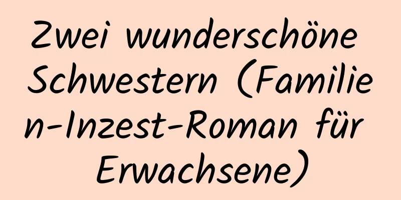 Zwei wunderschöne Schwestern (Familien-Inzest-Roman für Erwachsene)