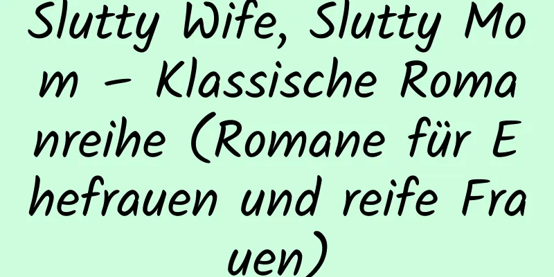 Slutty Wife, Slutty Mom – Klassische Romanreihe (Romane für Ehefrauen und reife Frauen)