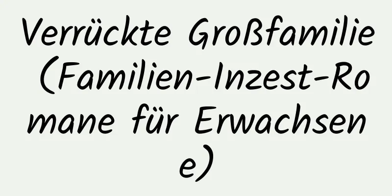 Verrückte Großfamilie (Familien-Inzest-Romane für Erwachsene)