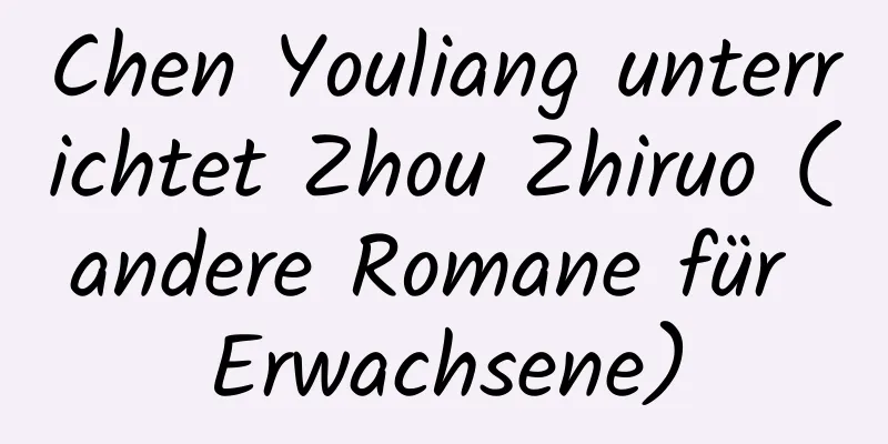 Chen Youliang unterrichtet Zhou Zhiruo (andere Romane für Erwachsene)