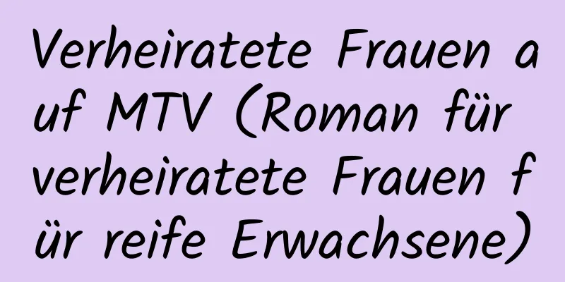 Verheiratete Frauen auf MTV (Roman für verheiratete Frauen für reife Erwachsene)