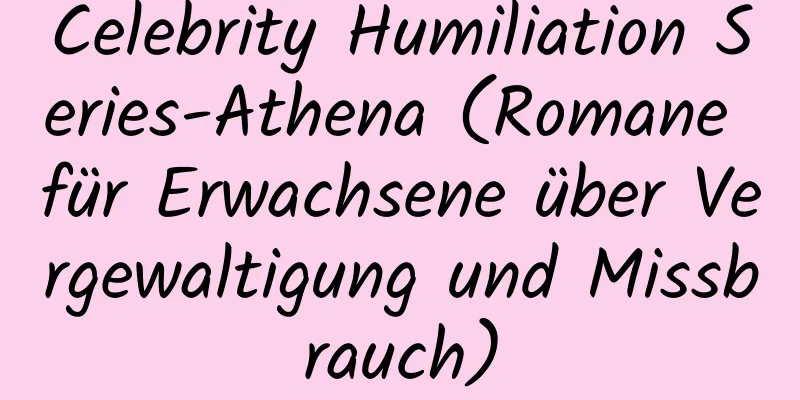 Celebrity Humiliation Series-Athena (Romane für Erwachsene über Vergewaltigung und Missbrauch)