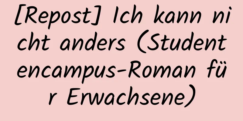 [Repost] Ich kann nicht anders (Studentencampus-Roman für Erwachsene)