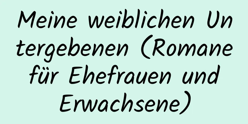 Meine weiblichen Untergebenen (Romane für Ehefrauen und Erwachsene)