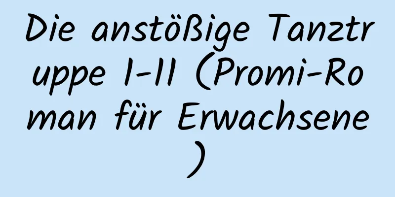 Die anstößige Tanztruppe 1-11 (Promi-Roman für Erwachsene)