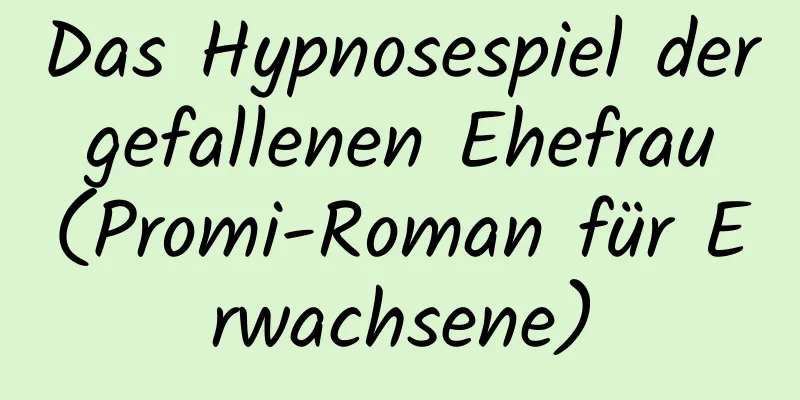 Das Hypnosespiel der gefallenen Ehefrau (Promi-Roman für Erwachsene)