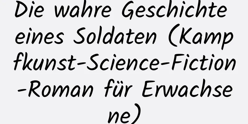 Die wahre Geschichte eines Soldaten (Kampfkunst-Science-Fiction-Roman für Erwachsene)