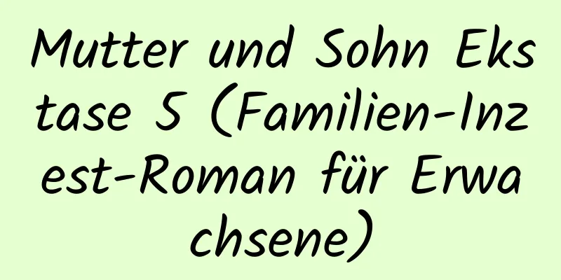 Mutter und Sohn Ekstase 5 (Familien-Inzest-Roman für Erwachsene)