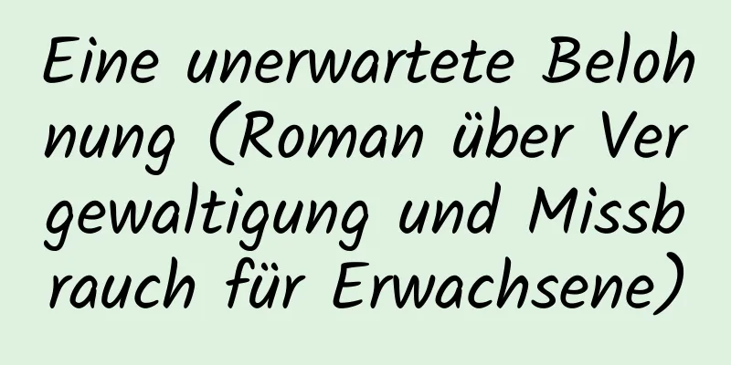 Eine unerwartete Belohnung (Roman über Vergewaltigung und Missbrauch für Erwachsene)