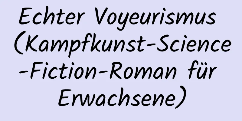 Echter Voyeurismus (Kampfkunst-Science-Fiction-Roman für Erwachsene)