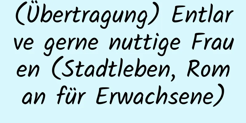 (Übertragung) Entlarve gerne nuttige Frauen (Stadtleben, Roman für Erwachsene)