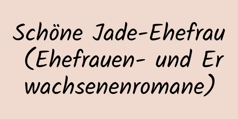 Schöne Jade-Ehefrau (Ehefrauen- und Erwachsenenromane)