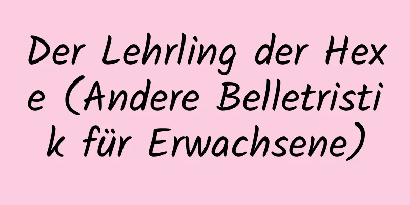 Der Lehrling der Hexe (Andere Belletristik für Erwachsene)