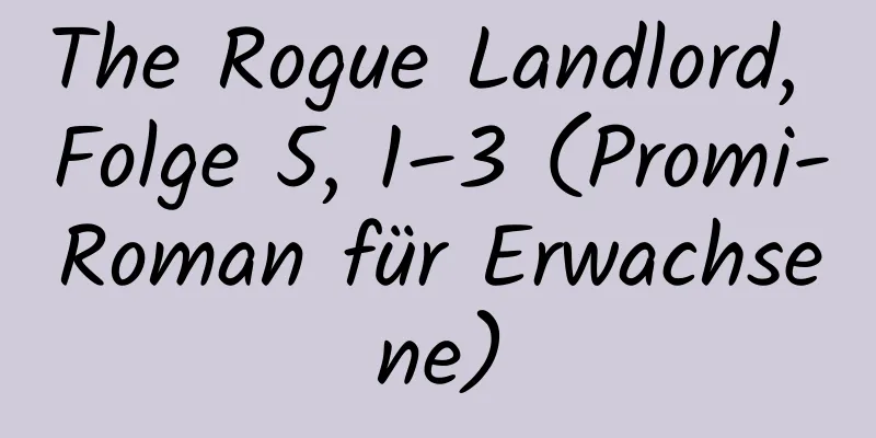 The Rogue Landlord, Folge 5, 1–3 (Promi-Roman für Erwachsene)