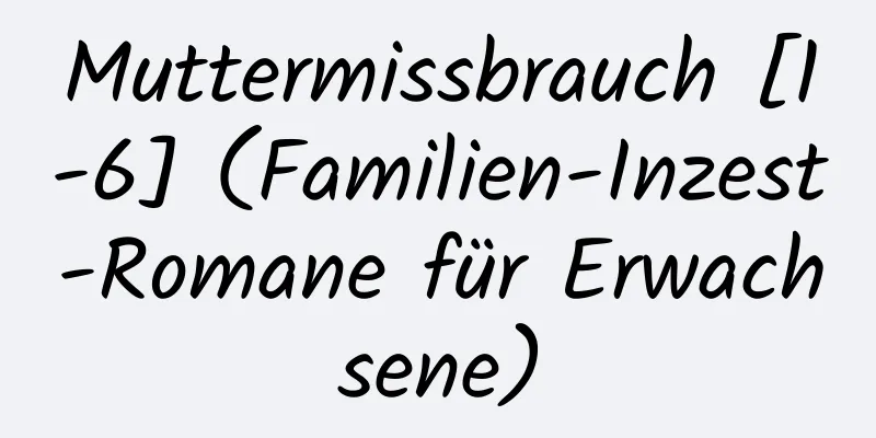 Muttermissbrauch [1-6] (Familien-Inzest-Romane für Erwachsene)