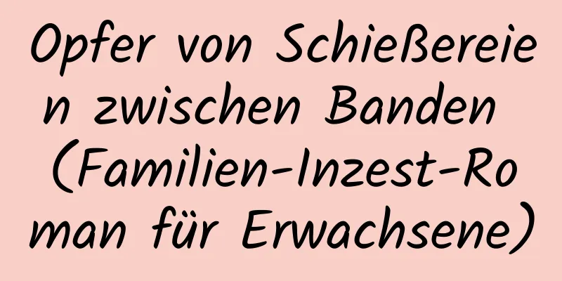 Opfer von Schießereien zwischen Banden (Familien-Inzest-Roman für Erwachsene)