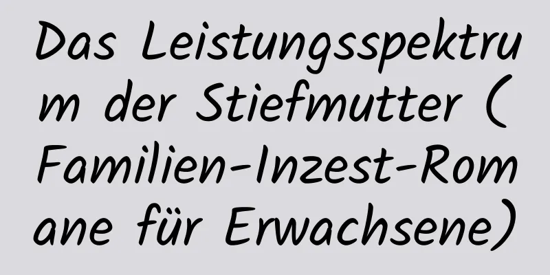 Das Leistungsspektrum der Stiefmutter (Familien-Inzest-Romane für Erwachsene)