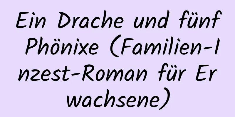 Ein Drache und fünf Phönixe (Familien-Inzest-Roman für Erwachsene)