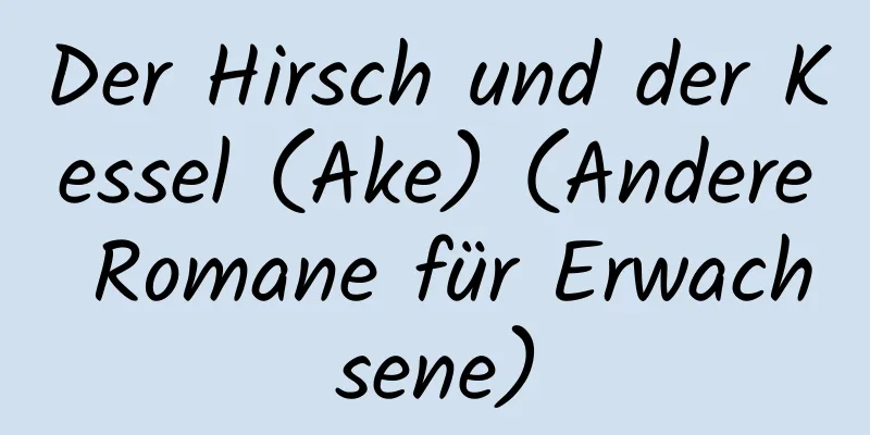 Der Hirsch und der Kessel (Ake) (Andere Romane für Erwachsene)