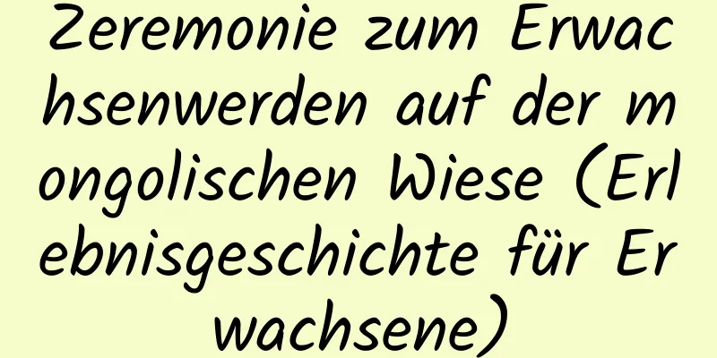 Zeremonie zum Erwachsenwerden auf der mongolischen Wiese (Erlebnisgeschichte für Erwachsene)