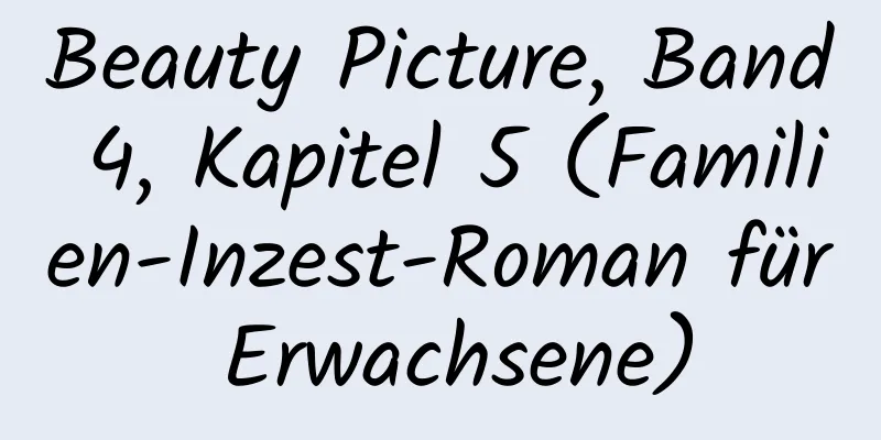 Beauty Picture, Band 4, Kapitel 5 (Familien-Inzest-Roman für Erwachsene)