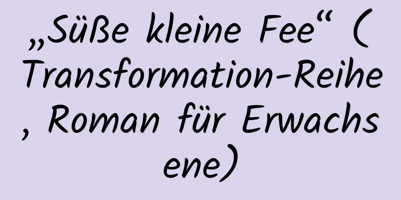 „Süße kleine Fee“ (Transformation-Reihe, Roman für Erwachsene)