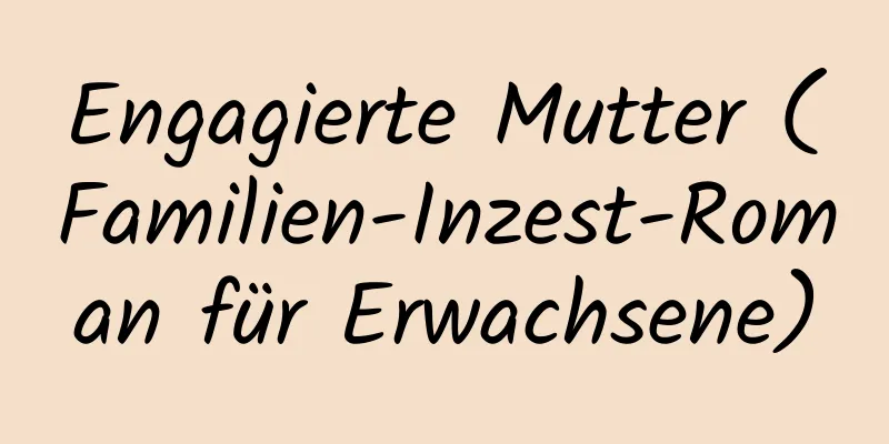 Engagierte Mutter (Familien-Inzest-Roman für Erwachsene)