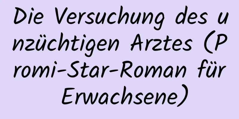 Die Versuchung des unzüchtigen Arztes (Promi-Star-Roman für Erwachsene)