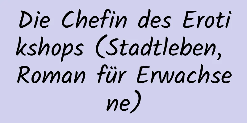 Die Chefin des Erotikshops (Stadtleben, Roman für Erwachsene)