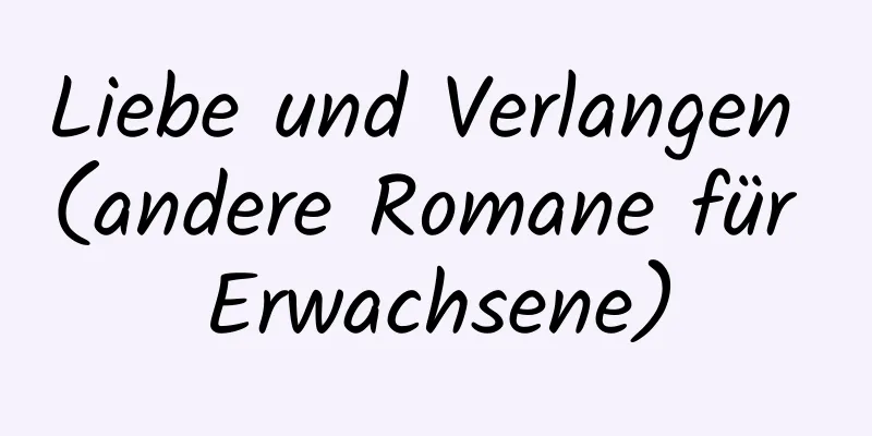 Liebe und Verlangen (andere Romane für Erwachsene)