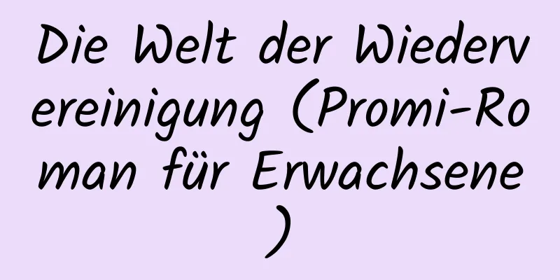 Die Welt der Wiedervereinigung (Promi-Roman für Erwachsene)