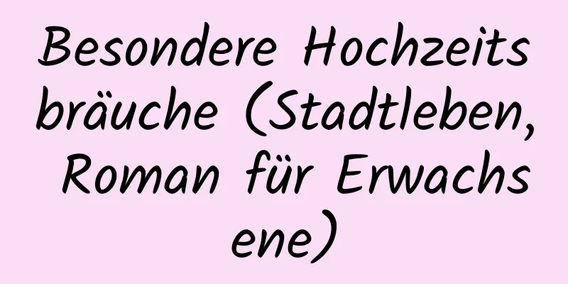 Besondere Hochzeitsbräuche (Stadtleben, Roman für Erwachsene)