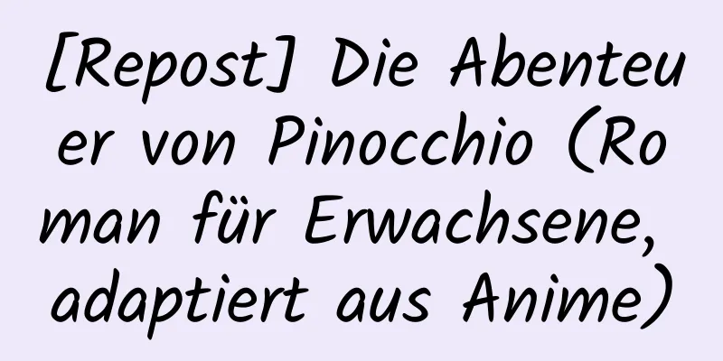 [Repost] Die Abenteuer von Pinocchio (Roman für Erwachsene, adaptiert aus Anime)