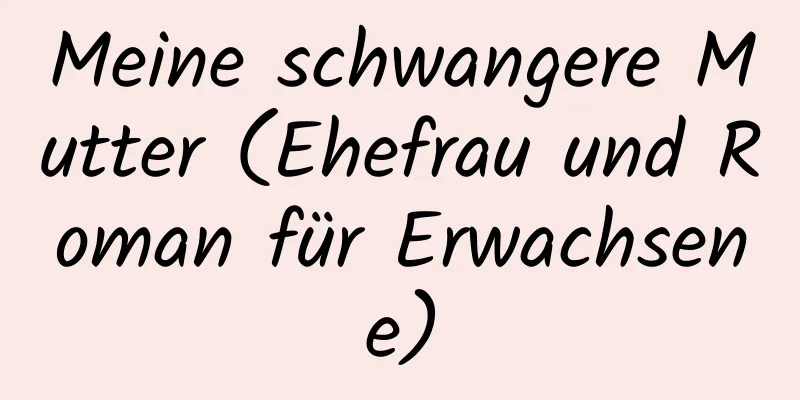 Meine schwangere Mutter (Ehefrau und Roman für Erwachsene)