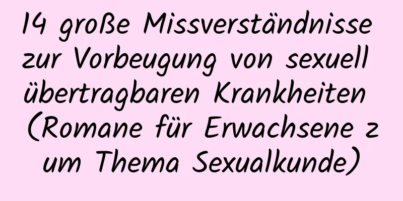 14 große Missverständnisse zur Vorbeugung von sexuell übertragbaren Krankheiten (Romane für Erwachsene zum Thema Sexualkunde)