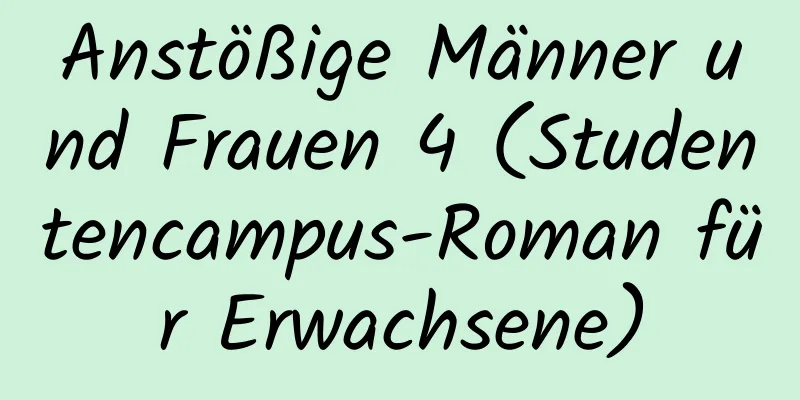 Anstößige Männer und Frauen 4 (Studentencampus-Roman für Erwachsene)